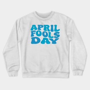 april fools day Crewneck Sweatshirt